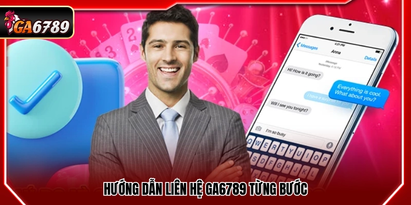Quy trình liên hệ Ga6789 chi tiết từng bước