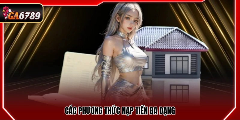 Đa dạng phương thức nạp tiền thuận tiện